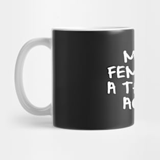 Make Feminism a Threat Again Mug